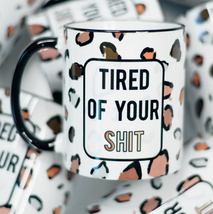 Tired of Your Sh*t