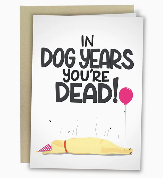 In Dog Years You're Dead Greeting Card