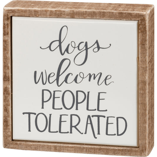 Dogs Welcome People Tolerated