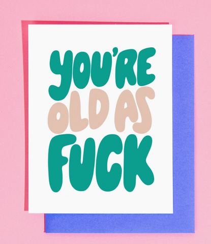 You're Old As F*ck